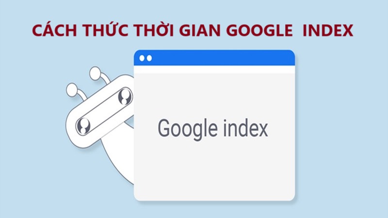 Cách thức và thời gian để google index