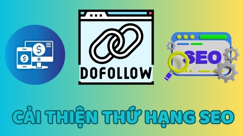 Dofollow giúp cải thiện thứ hạng SEO từ khóa và tăng độ uy tín của web