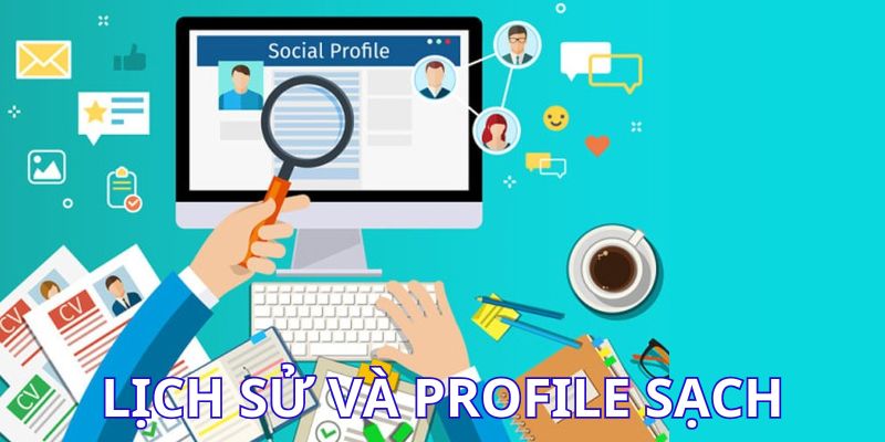 Lịch sử và profile sạch
