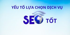 yếu tố cơ bản để có thể lựa chọn được dịch vụ SEO tốt.